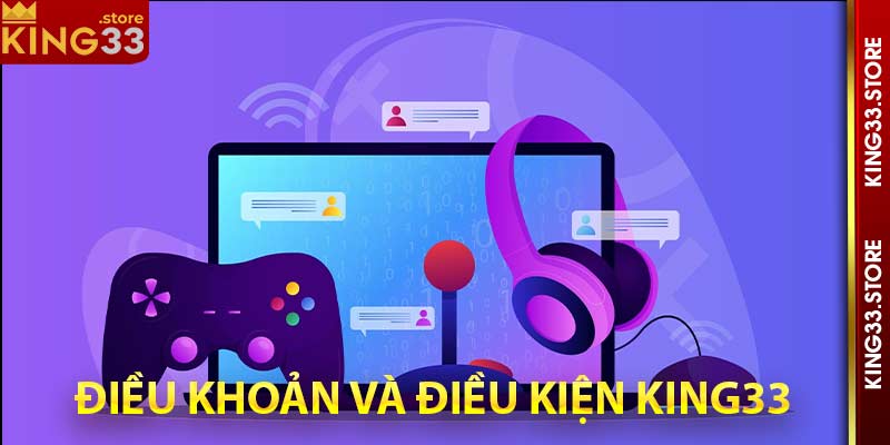 Điều Khoản Và Điều Kiện King33 Sử Dụng Dịch Vụ Cá Cược