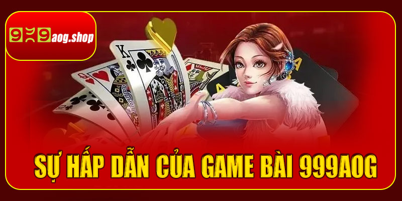 Sự hấp dẫn của game bài 999aog