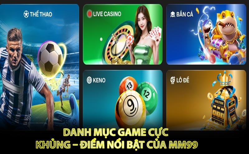 Danh Mục Game Cực Khủng – Điểm Nổi Bật Của MM99
