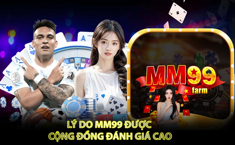 Lý Do MM99 Được Cộng Đồng Đánh Giá Cao
