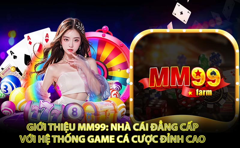 Giới Thiệu MM99: Nhà Cái Đẳng Cấp Với Hệ Thống Game Cá Cược Đỉnh Cao